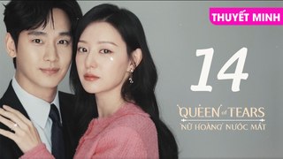 NỮ HOÀNG NƯỚC MẮT - TẬP 14 [Thuyết Minh] | Queen Of Tears 2024