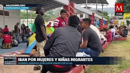 Migrantes retenidos por encapuchados en Chiapas, ¿un mercado de prostitución?