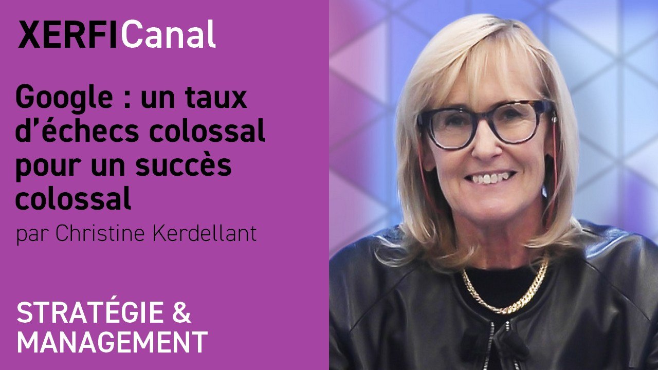 Google : un taux d’échecs colossal pour un succès colossal [Christine Kerdellant]