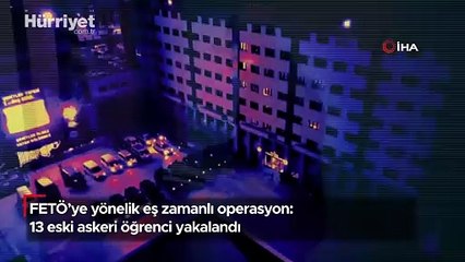 FETÖ’ye yönelik eş zamanlı operasyon: 13 eski askeri öğrenci yakalandı