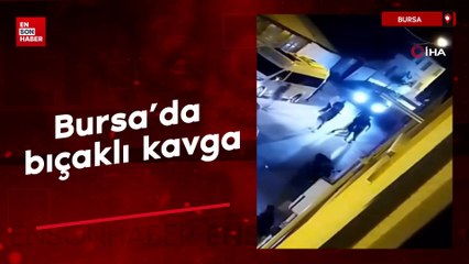 Bursa'da bıçaklı kavga