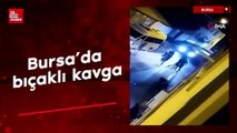 Bursa'da bıçaklı kavga