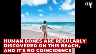 Human bones are regularly discovered on this beach, and it's no coincidence