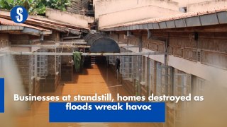 Businesses at standstill, homes destroyed as floods wreak havoc