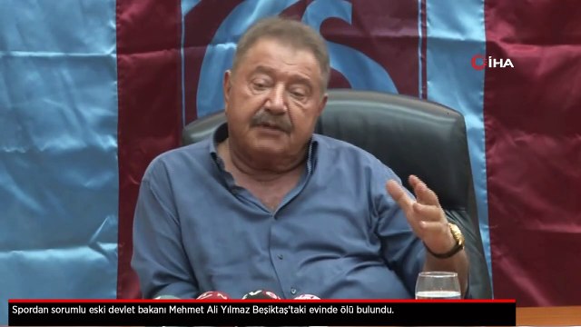 Spordan sorumlu eski devlet bakanı Mehmet Ali Yılmaz Beşiktaş'taki evinde ölü bulundu