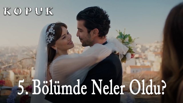 5. Final Bölümünde Neler Oldu? - Kopuk