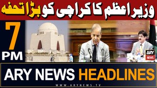 ARY News 7 PM Headlines | 24th April 2024 | PM Shehbaz's big gift to Karachi