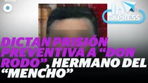 Dictan prisión preventiva a “Don Rodo”, hermano del “Mencho” I Reporte Indigo