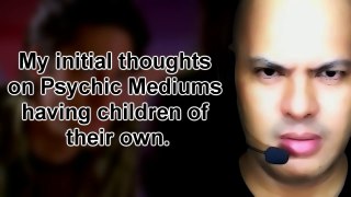 My initial thoughts on Psychic Mediums raising children of their very own.  Will it work or not?