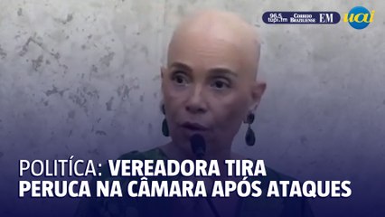 Vereadora tira peruca na Câmara para responder ataques nas redes sociais