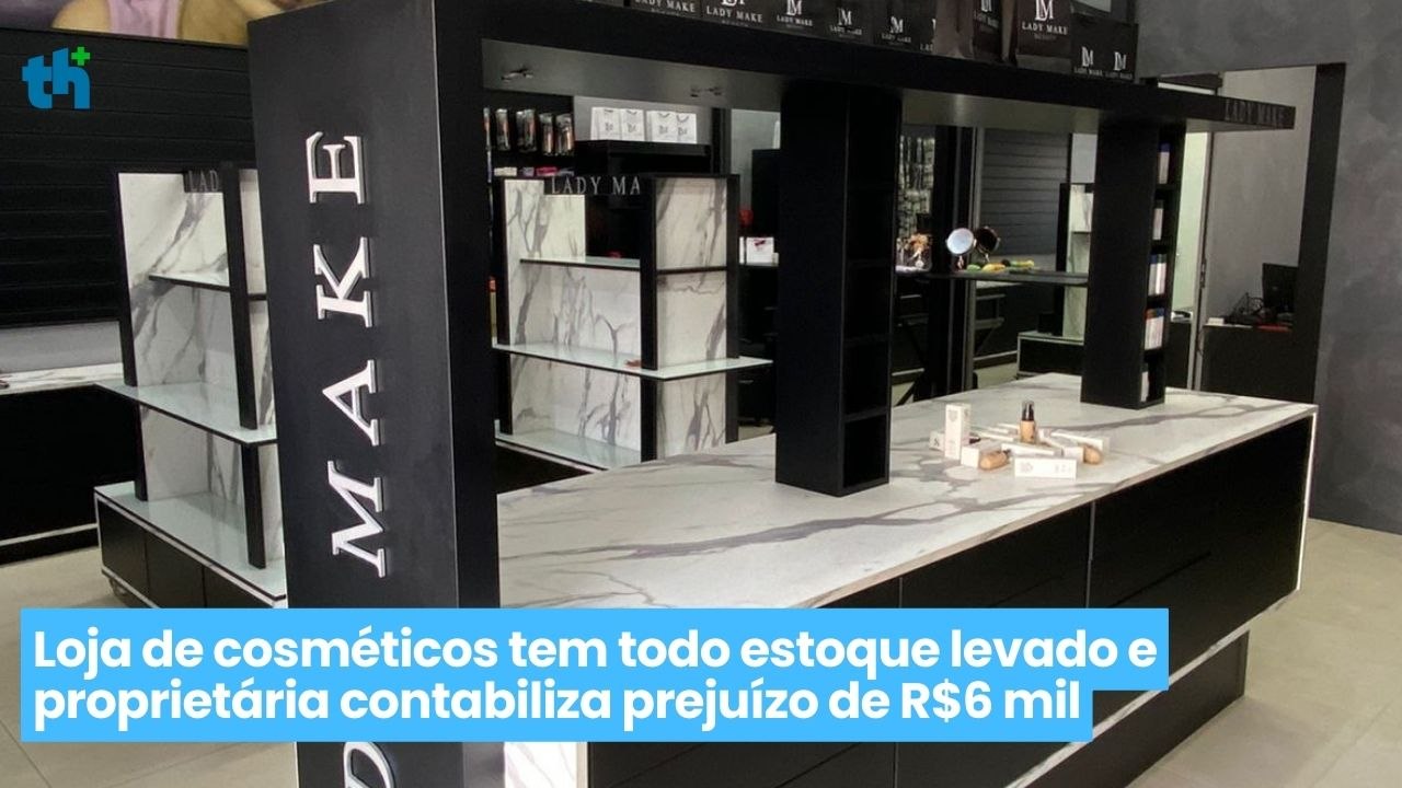 Loja de cosméticos tem todo estoque levado e proprietária contabiliza prejuízo de R$6 mil