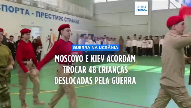 Moscovo e Kiev acordam trocar 48 crianças deslocadas pela guerra