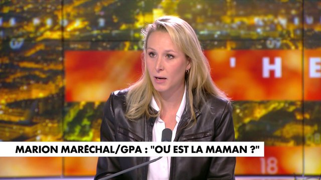 Marion Maréchal : «La GPA est une pratique monstrueuse et honteuse»