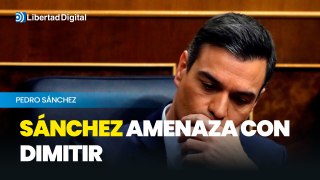 Sánchez amenaza con dimitir: 