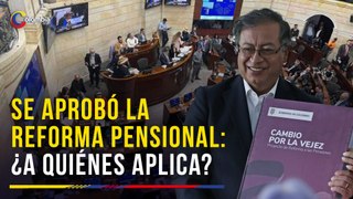 El Senado de la República aprobó la reforma pensional: ¿Para quiénes aplicaría el nuevo régimen?
