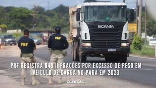 PRF registra 849 infrações por excesso de peso em veículo de carga no Pará em 2023