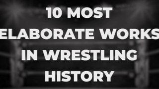 10 Most Elaborate Works In Wrestling History