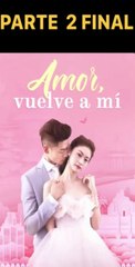 Amor Vuelve a Mí: Parte 2 💖