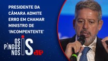 Arthur Lira ameniza tom, mas mantém críticas ao governo