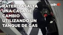 Ratero asalta una casa de cambio utilizando un tanque de gas | Cotorreando la Noticia