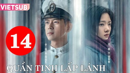 Quần Tinh Lấp Lánh - Tập 14 Vietsub | Lý Hiện & Nhậm Mẫn ✨