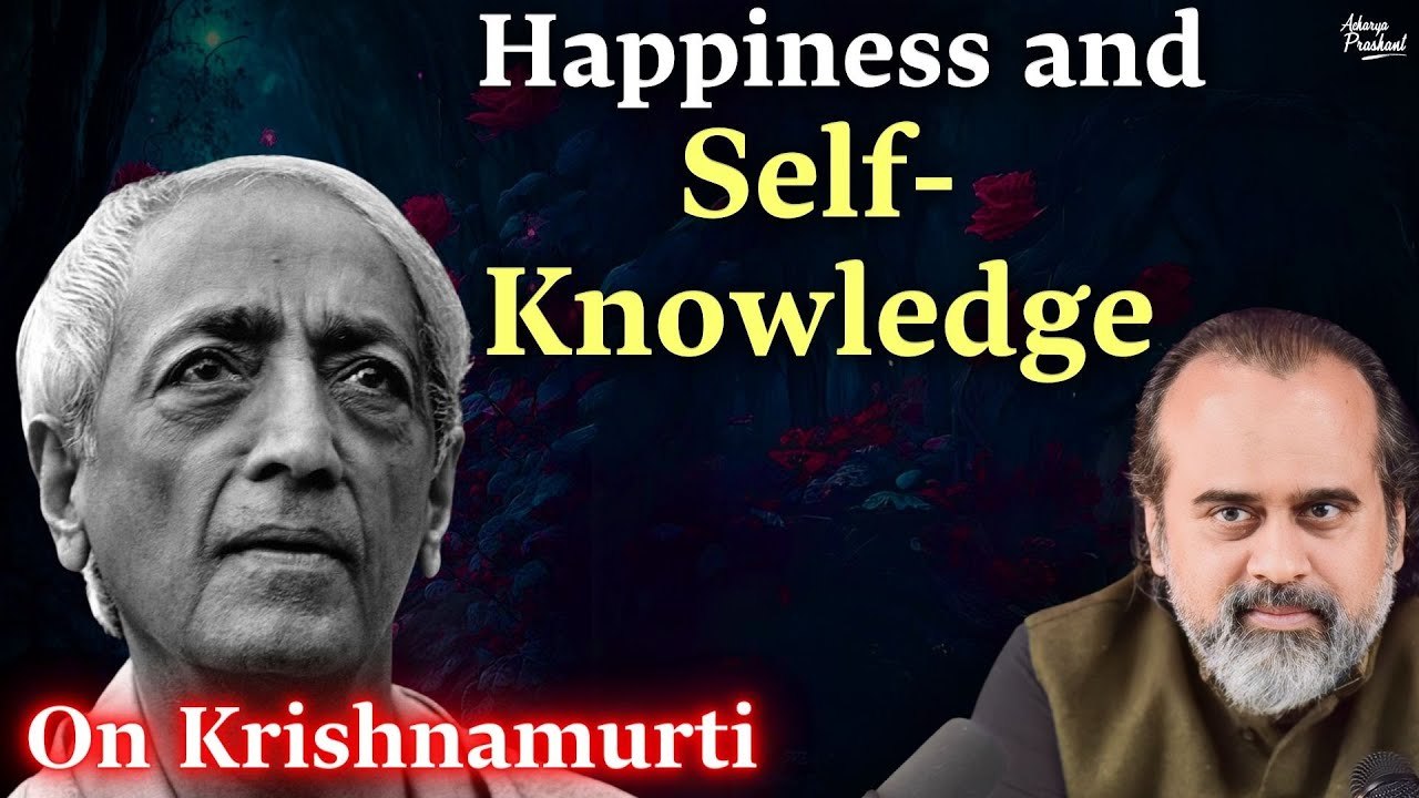 Happiness and self-knowledge || Acharya Prashant, on Jiddu Krishnamurti (2018)