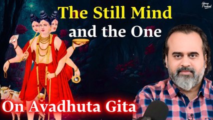 The still mind and the One || Acharya Prashant, on Avadhuta Gita (2016)