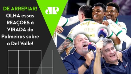 "O PALMEIRAS É O TIME DA VIRAADAAA!" OLHA as REAÇÕES à VIRADA ÉPICA sobre o Del Valle!