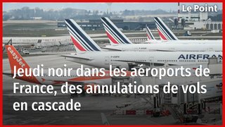 Jeudi noir dans les aéroports de France, des annulations de vols en cascade