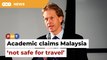 Malaysia ‘not safe for travel now’, academic Gilley says after UM storm