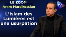 Zoom - Aram Mardirossian : Une alliance oligarchie-islam contre l'Europe