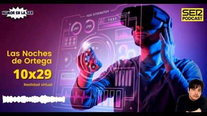 Las Noches de Ortega | 10x29 | Realidad virtual