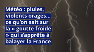 Météo : pluies, violents orages… ce qu’on sait sur la « goutte froide » qui s’apprête à balayer la France