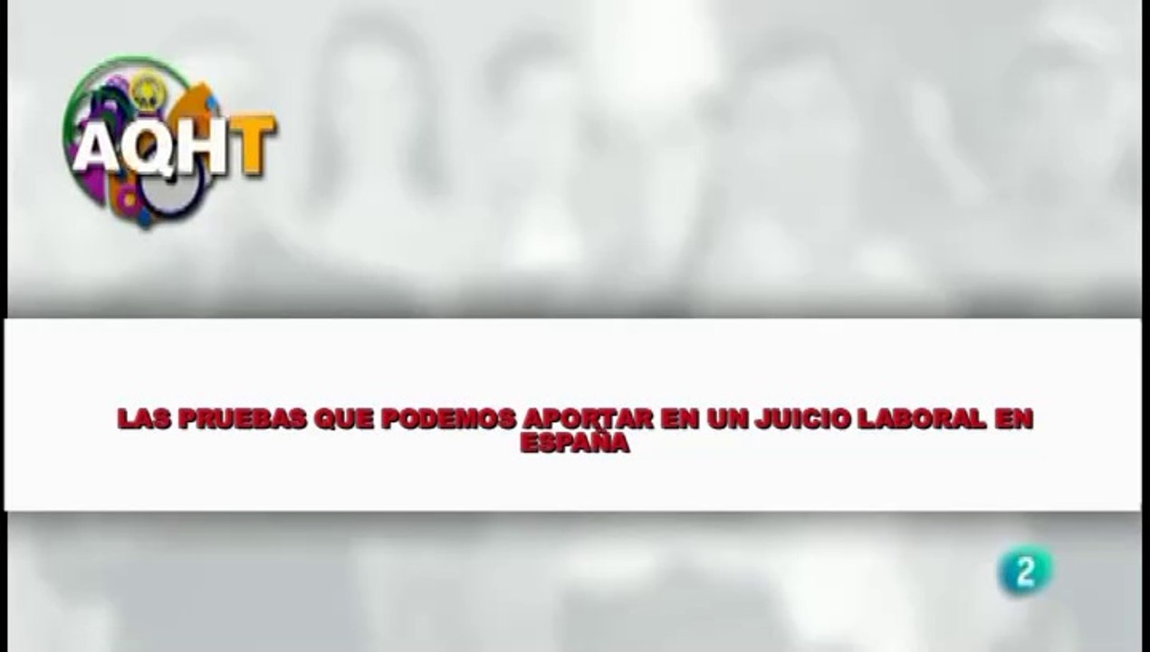 LAS PRUEBAS QUE PODEMOS APORTAR EN UN JUICIO LABORAL EN ESPAÑA