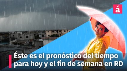Así estarán las condiciones del tiempo éste fin de semana en la República Dominicana