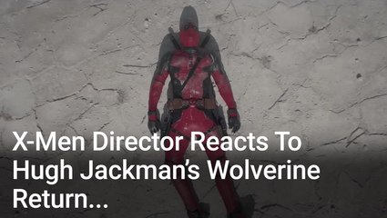 X-Men Director Reacts To 'Deadpool 3' Bringing Back Hugh Jackman And Being Set In The Actual MCU