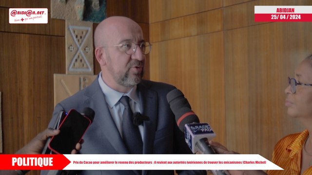 Prix du Cacao pour améliorer le revenu des producteurs - il revient aux autorités ivoiriennes de trouver les mécanismes (Charles Michel)