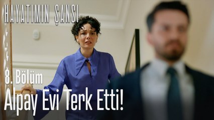 Alpay evi terk etti! - Hayatımın Şansı