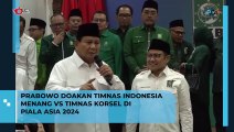 Bismillah, Prabowo Doakan Timnas Indonesia Menang vs Timnas Korsel di Piala Asia 2024
