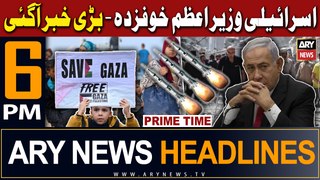 ARY News 6 PM Prime Time Headlines | 25th April 2024 | PM Netanyahu Scared - Big News