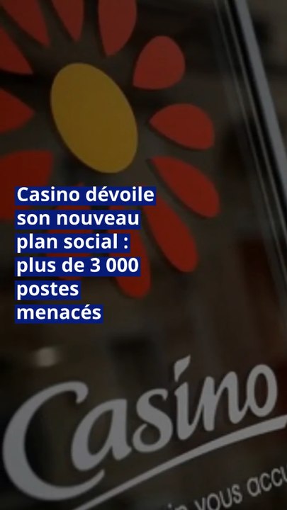 Casino dévoile son nouveau plan social : plus de 3 000 postes menacés