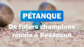 Pétanque : de futurs champions réunis à Besançon