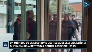 Un miembro de la seguridad del PSC agrede a una señora que había ido a protestar contra los socialistas