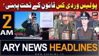 ARY News 2 AM Headlines | 26th April 2024 | Police Wardi Kis Qanoon Ke Tehat Pahani ?