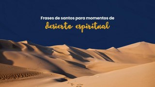 Frases de santos para momentos de desierto espiritual