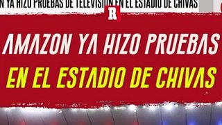 Chivas: Amazon ya hizo pruebas de transmisión en el Estadio Akron