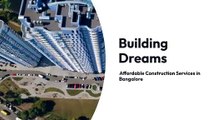 Building Dreams Affordable Construction Services in Bangalore