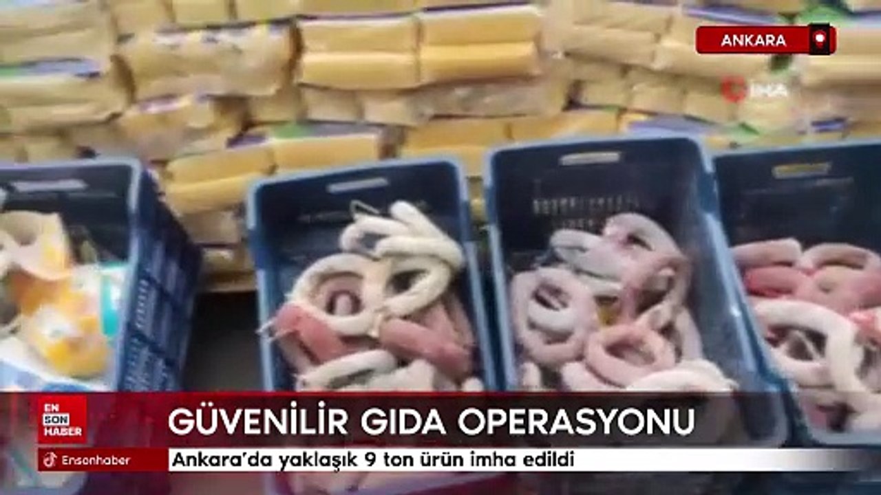 Ankara’da güvenilir gıda operasyonu: Yaklaşık 9 ton ürün imha edildi