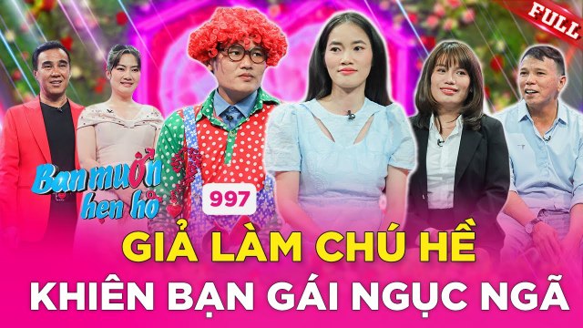 Bạn Muốn Hẹn Hò #997 _ PGĐ công ty sự kiện hóa thân CHÚ HỀ đi hẹn hò khiến bạn gái đổ gục