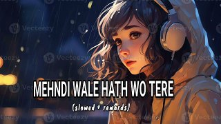 mehendi_wale_haath_woh_tere_lofi_remix || MEHENDI WALE HATH || new song lo-fi remix